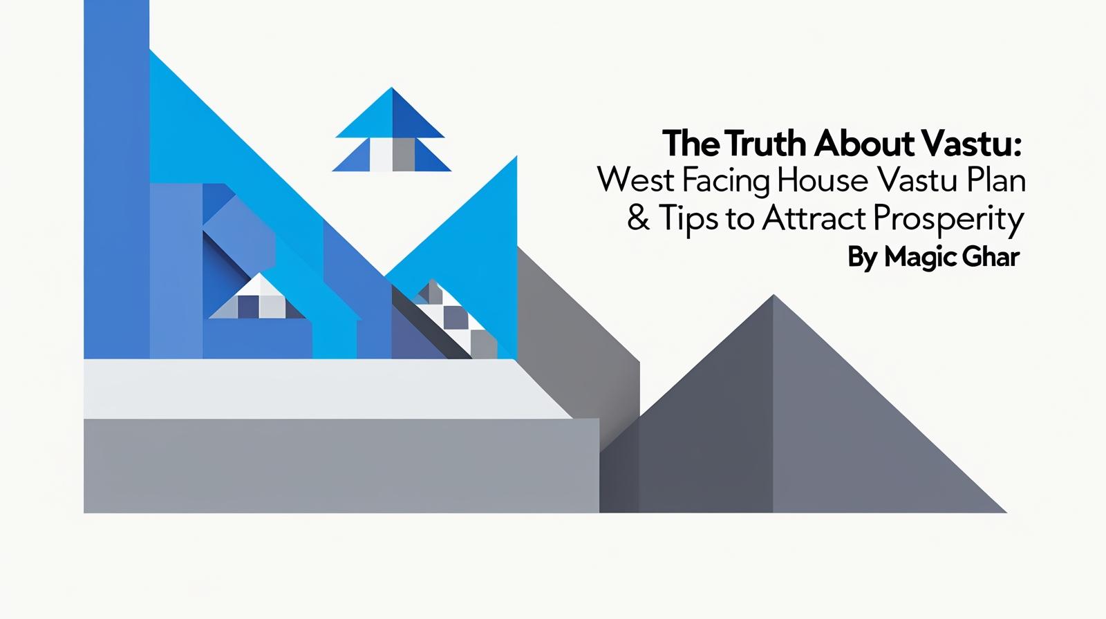 The Truth About Vastu: West Facing House Vastu Plan & Tips to Attract Prosperity